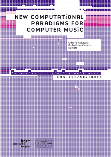 New Computational Paradigms for Computer Music Gérard Assayag & Andrew Gerzso Delatour 2009